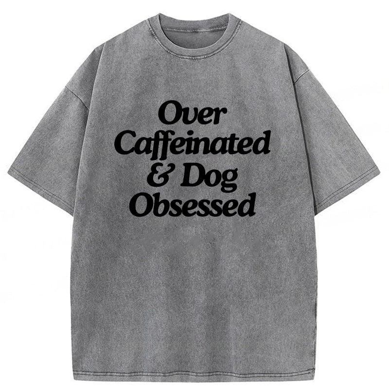 Over Caffeinated & Dog Obsessed Washed Unisex Tee