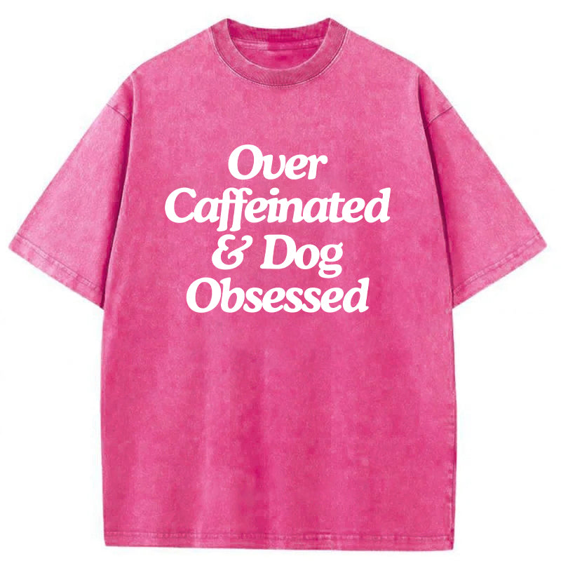 Over Caffeinated & Dog Obsessed Washed Unisex Tee