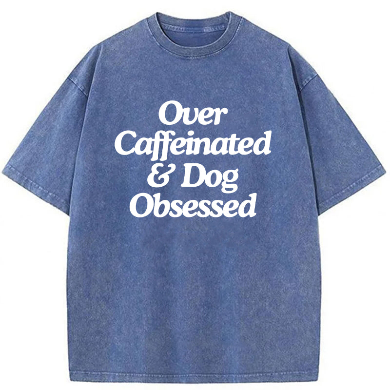 Over Caffeinated & Dog Obsessed Washed Unisex Tee