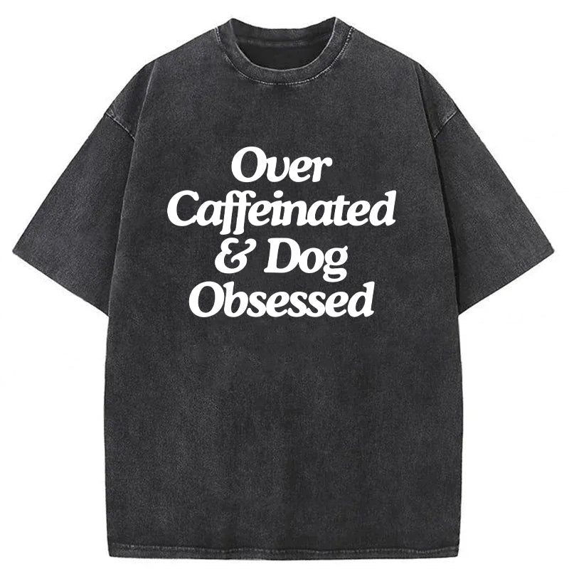 Over Caffeinated & Dog Obsessed Washed Unisex Tee