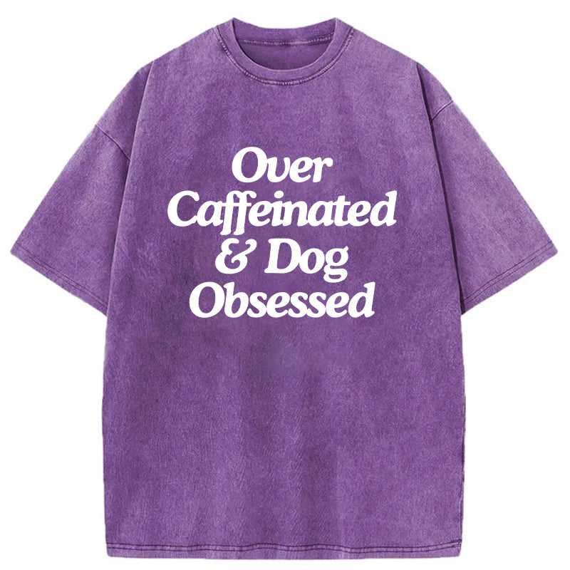 Over Caffeinated & Dog Obsessed Washed Unisex Tee