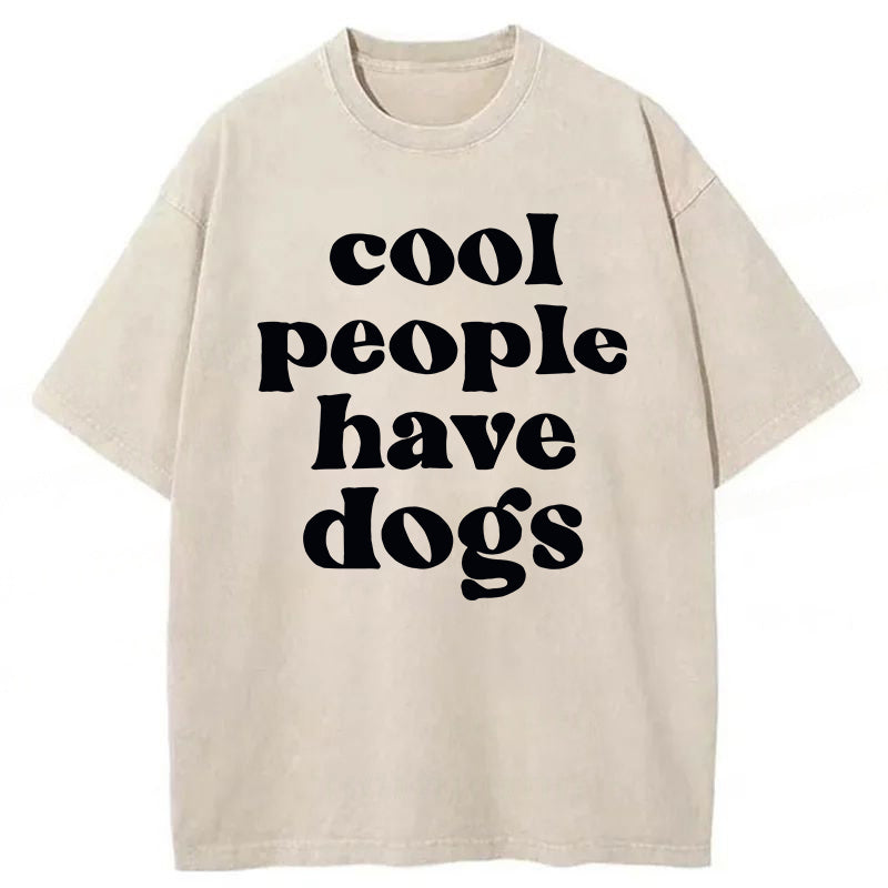 Cool People Have Dogs Washed Unisex Tee
