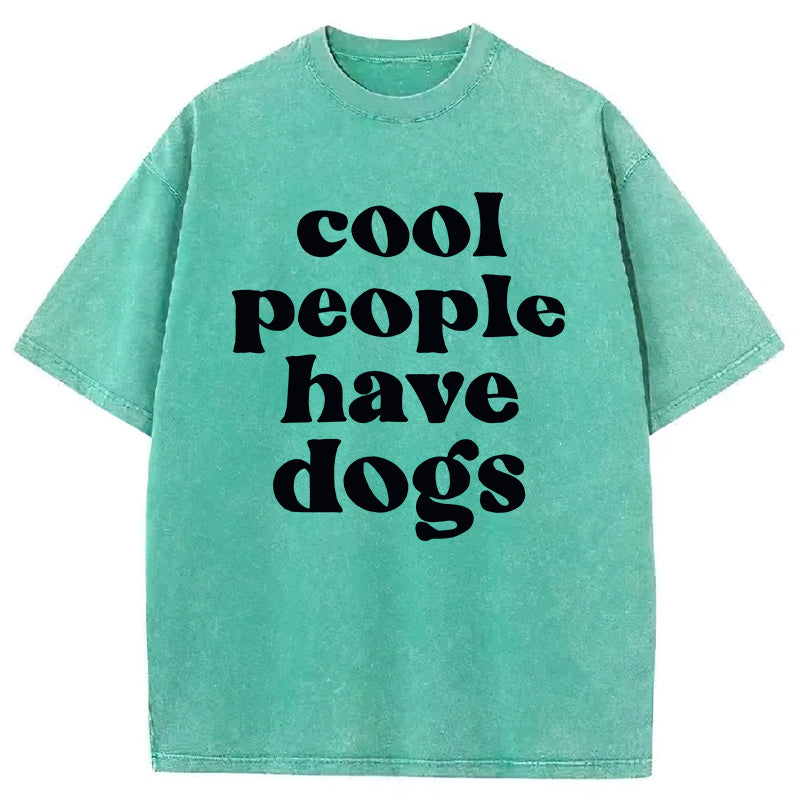 Cool People Have Dogs Washed Unisex Tee