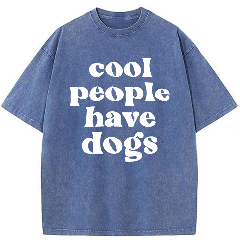 Cool People Have Dogs Washed Unisex Tee