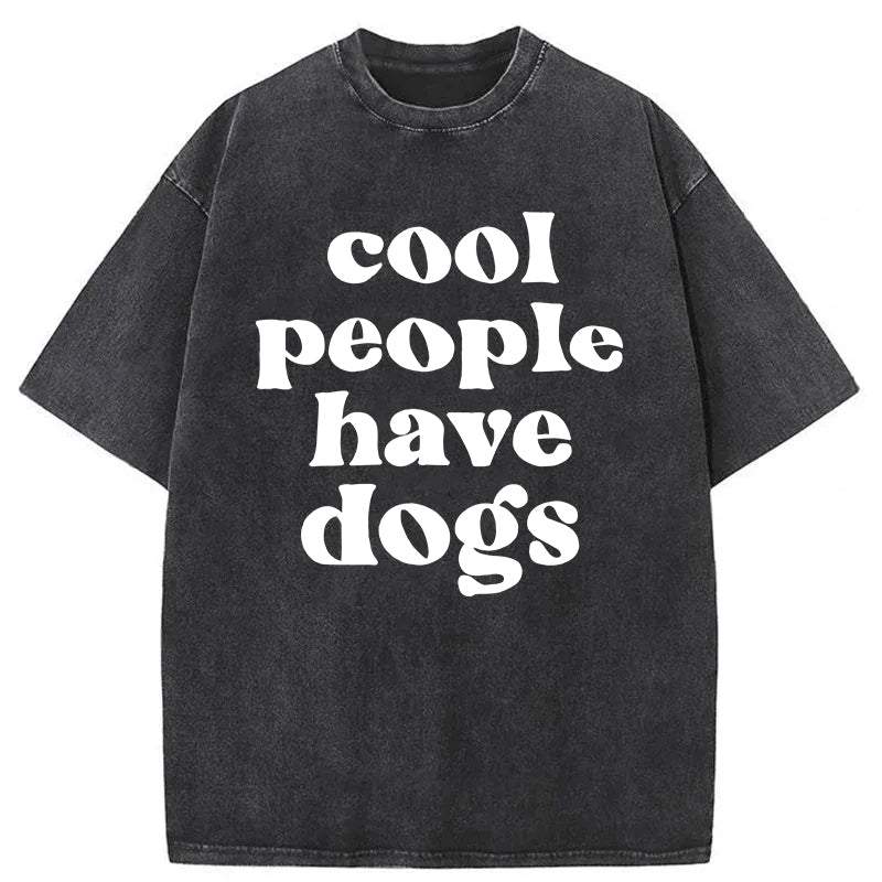 Cool People Have Dogs Washed Unisex Tee
