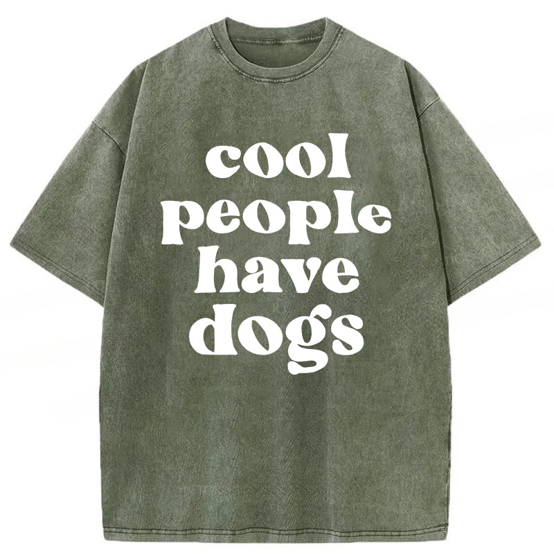 Cool People Have Dogs Washed Unisex Tee