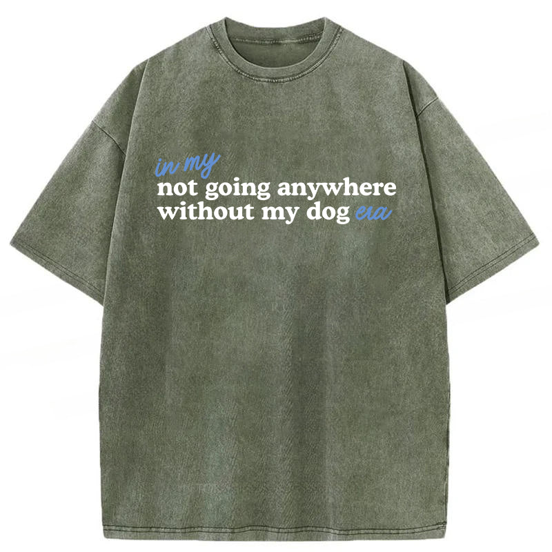 Not Going Anywhere Without My Dog Washed Unisex Tee