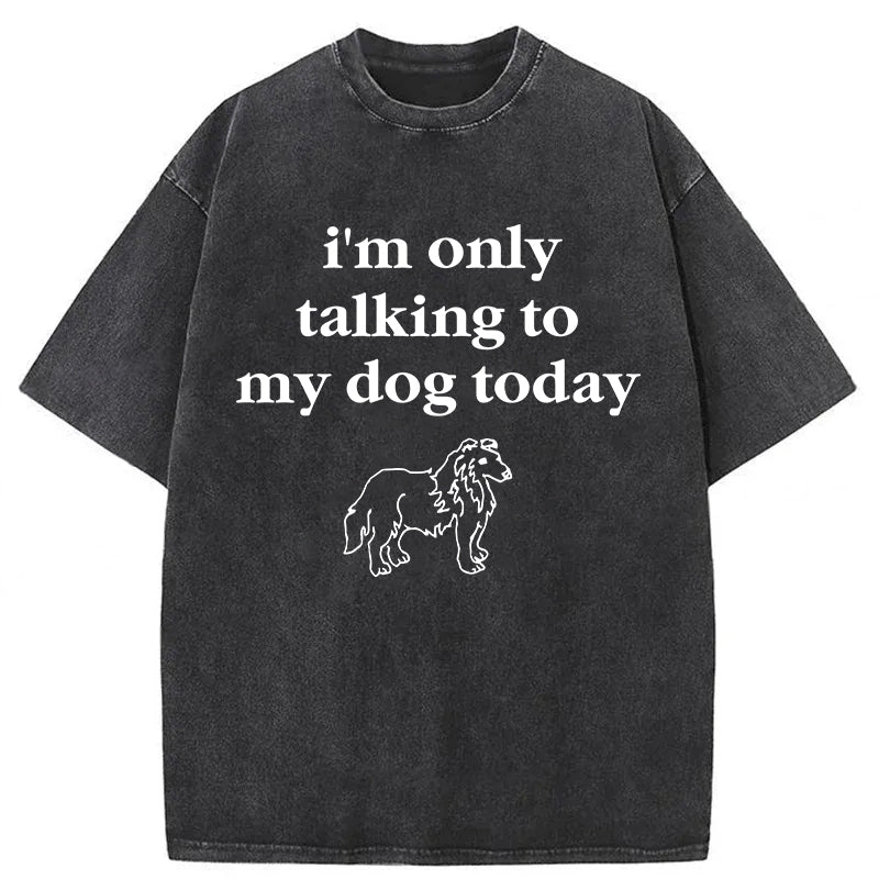 Only Talking To My Dog Washed Unisex Tee