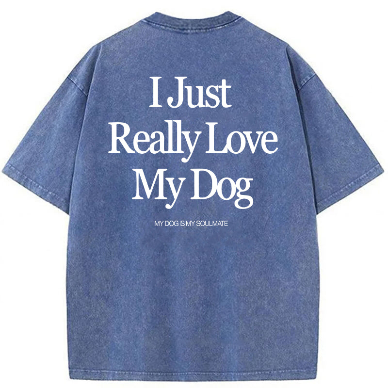 I Just Really Love My Dog Washed Unisex Tee