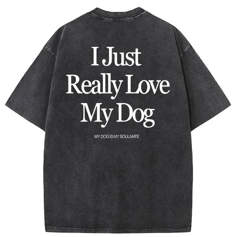 I Just Really Love My Dog Washed Unisex Tee