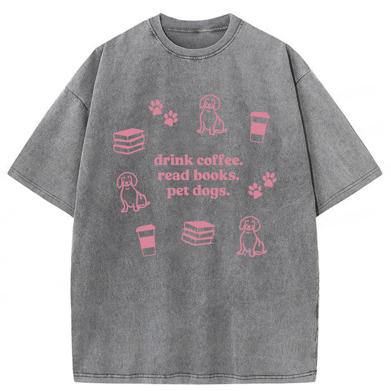 Drink Coffee Read Books Pet Dogs Washed Unisex Tee