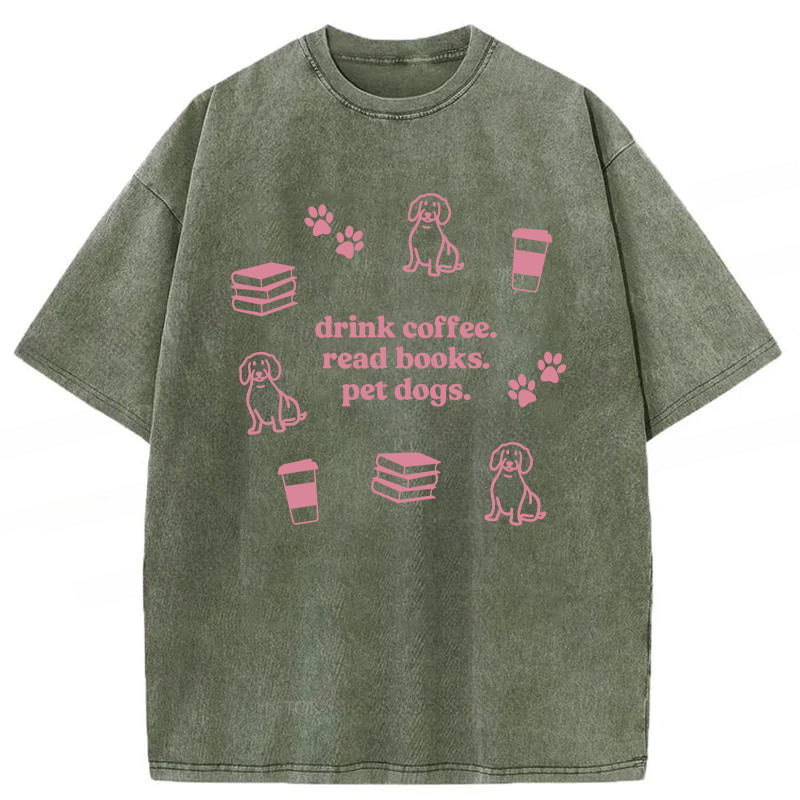 Drink Coffee Read Books Pet Dogs Washed Unisex Tee