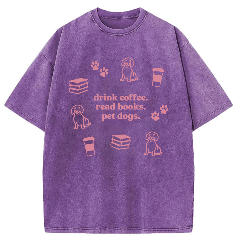 Drink Coffee Read Books Pet Dogs Washed Unisex Tee
