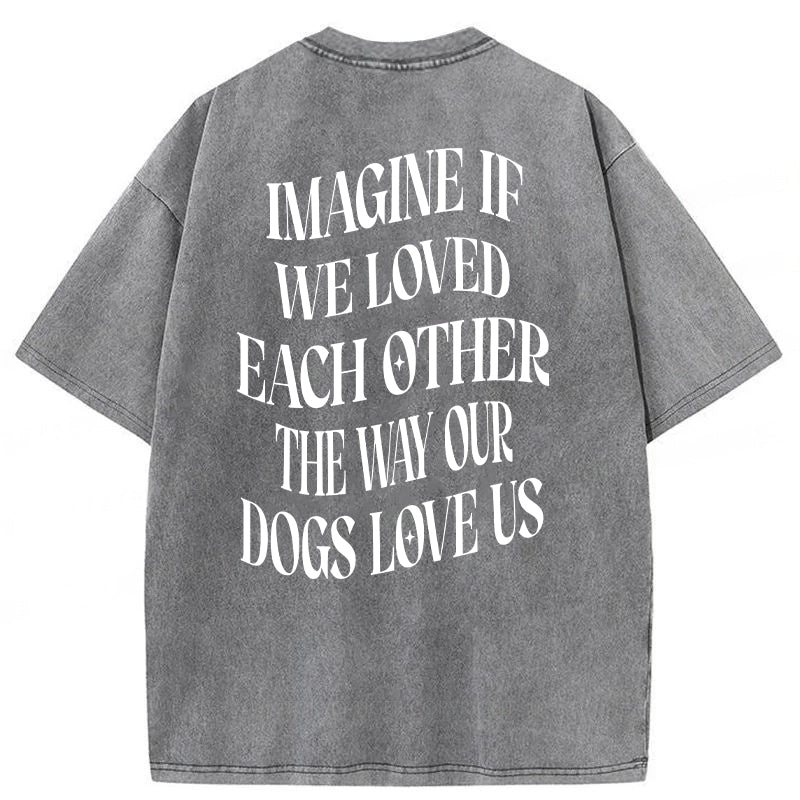 Imagine If We Loved Each Other Washed Unisex Tee