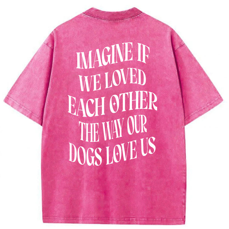Imagine If We Loved Each Other Washed Unisex Tee