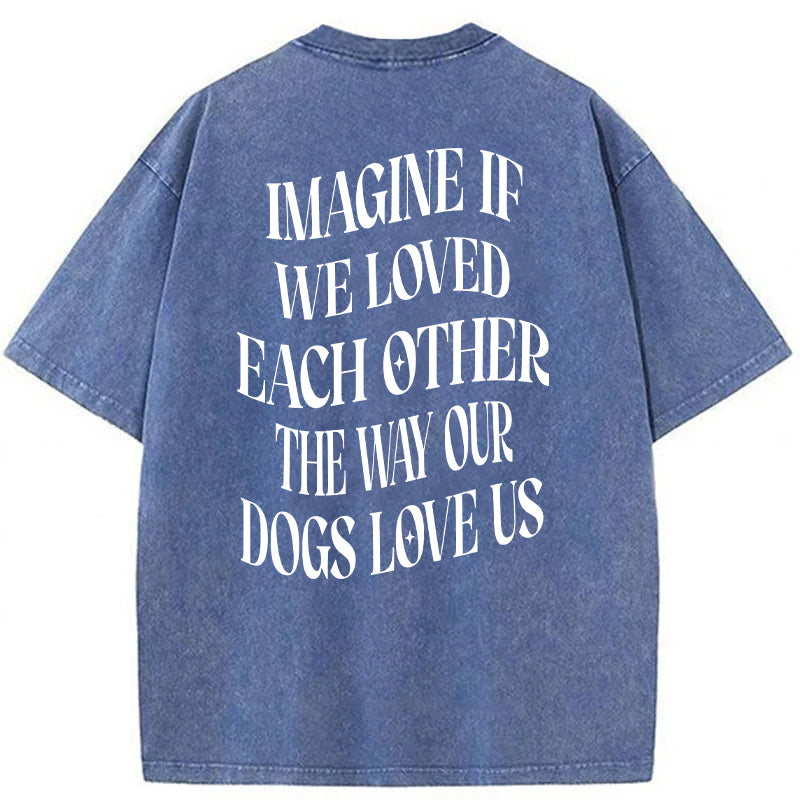 Imagine If We Loved Each Other Washed Unisex Tee