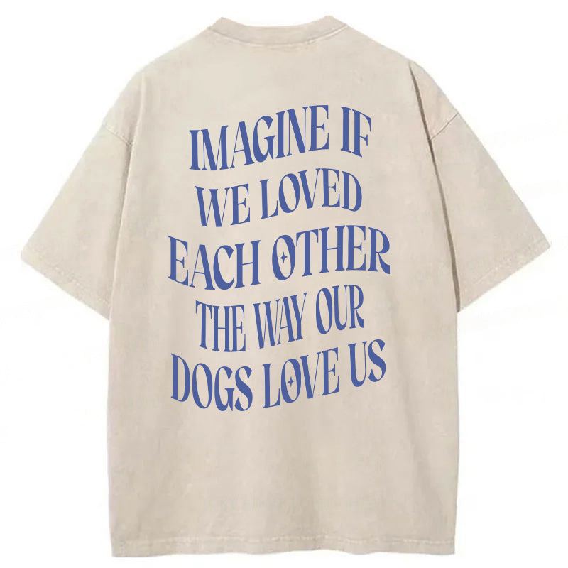 Imagine If We Loved Each Other Washed Unisex Tee