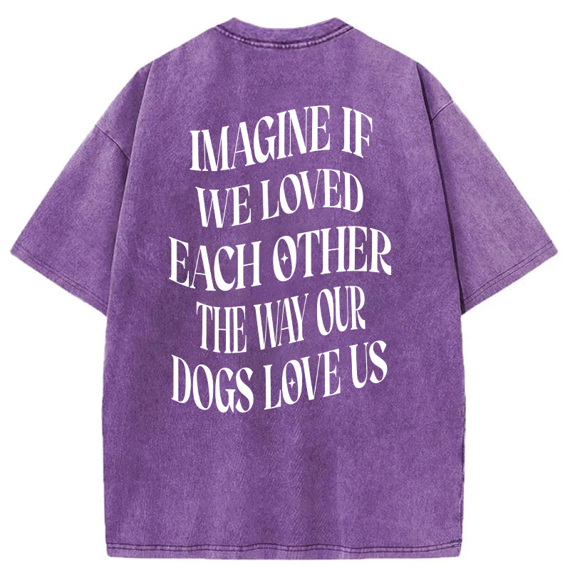 Imagine If We Loved Each Other Washed Unisex Tee
