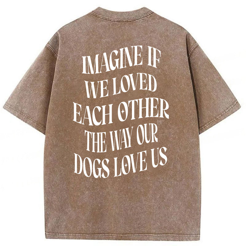 Imagine If We Loved Each Other Washed Unisex Tee