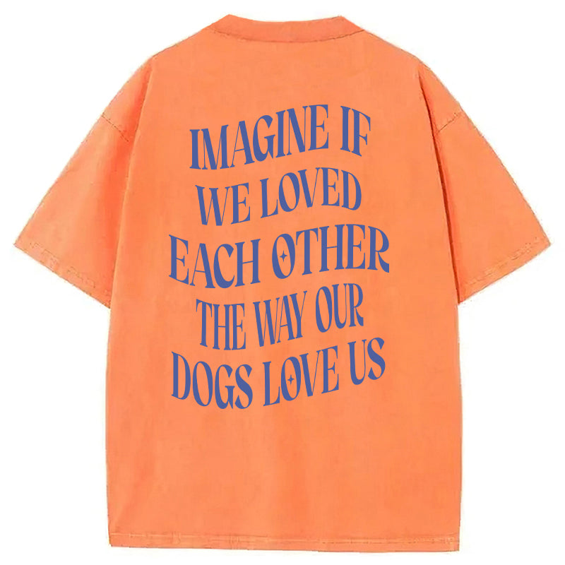 Imagine If We Loved Each Other Washed Unisex Tee