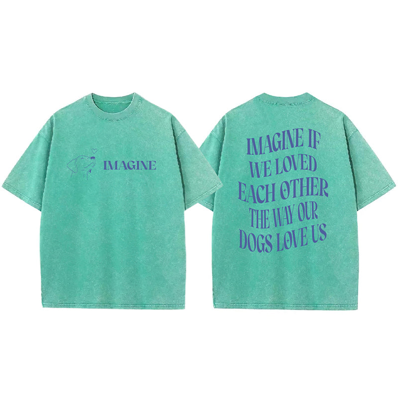 Imagine If We Loved Each Other Washed Unisex Tee