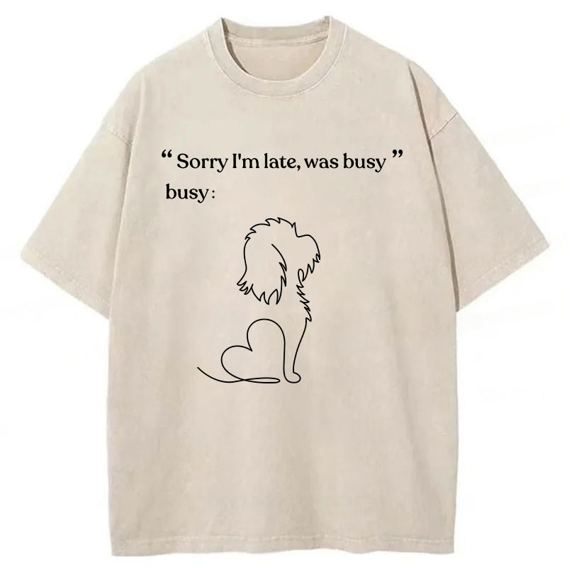 “Sorry I'm late,was busy” Washed Unisex Tee